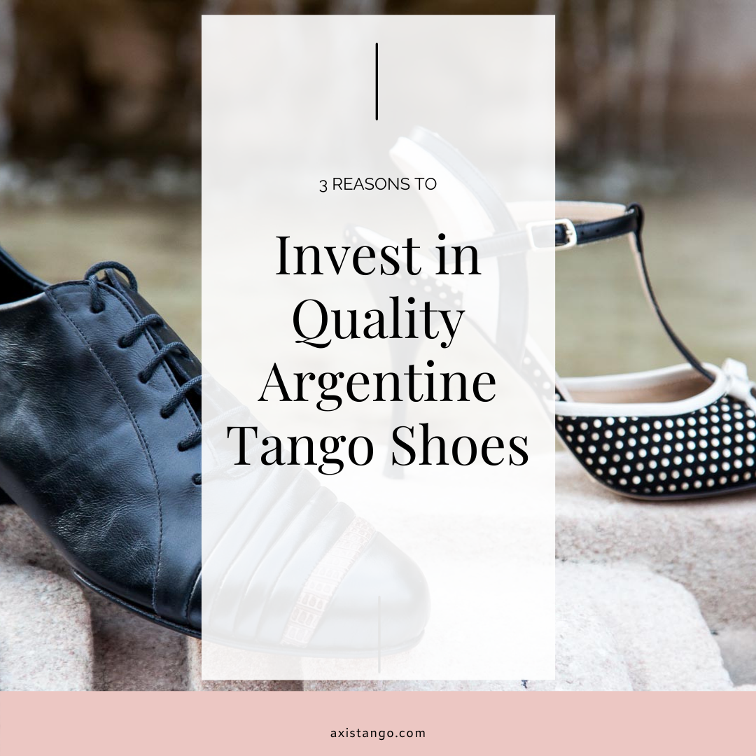 3 Reasons To Invest In Quality Argentine Tango Shoes